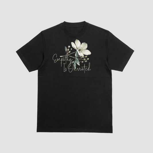 Empathy Is Overrated T-Shirt – Bold Floral Statement Tee - veevibeco